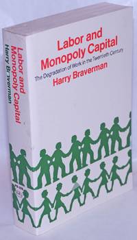image of Labor and monopoly capital; the degradation of work in the twentieth century. Foreword by Paul M. Sweezy