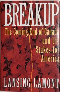 Breakup: The Coming End of Canada and the Stakes for America