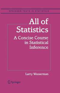 All of Statistics: A Concise Course in Statistical Inference