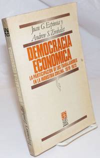 Democracia Economica: La participacion de los trabajadores en la industria Chilena, 1970-1973.  Traduccion de Eduardo L. Suarez by Espinosa, Juan G. [and] Andrew S. Zimbalist - 1984