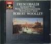 Frescobaldi: Keyboard Works - Robert Woolley