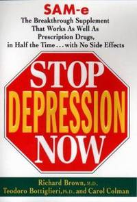 Stop Depression Now: Sam-E, the Breakthrough Supplement That Works as Well as Prescription Drugs,...