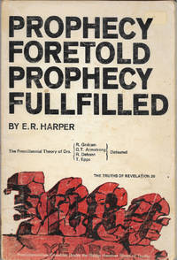 Prophecy Foretold Prophecy Fullfilled The Premillennial Theory of Drs. R. Graham G. T. Armstrong  R. Dehaan T. Epps Defeated The Truths of Revelation 20