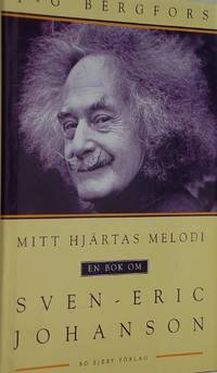 Mitt hjärtas melodi. En bok om Sven- Eric Johanson.