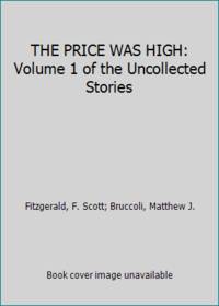 THE PRICE WAS HIGH: Volume 1 of the Uncollected Stories by Fitzgerald, F. Scott; Bruccoli, Matthew J - 1981