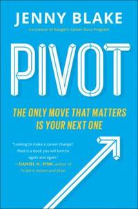Pivot : The Only Move That Matters Is Your Next One