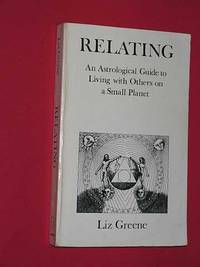 Relating: an Astrological Guide to Living with Others on a Small Planet