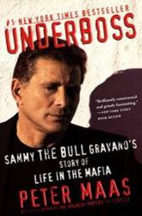 Underboss: Sammy the Bull Gravano&#039;s Story of Life in the Mafia by Peter Maas - 1999-04-05