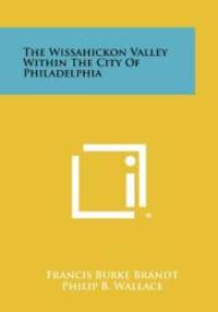 The Wissahickon Valley Within The City Of Philadelphia by Francis Burke Brandt - 2012-06-23