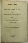 ORDINANCES OF THE CITY OF CHARLESTON, FROM THE 19TH OF AUGUST, 1844, TO THE 14TH OF SEPTEMBER, 1854; AND THE ACTS OF THE GENERAL ASSEMBLY RELATING TO THE CITY OF CHARLESTON, DURING THE SAME INTERVAL. COMPILED BY H. PINCKNEY WALKER, BY DIRECTION OF THE CITY COUNCIL