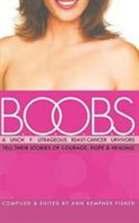 B. O. O. B. S. : A Bunch of Outrageous Breast-Cancer Survivors Tell Their Stories of Courage,...