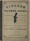 The Kingdom of Mother Goose. A New Fairy Play, for Vestry and School Entertainments. With Appropriate and Easy Music for Young Voices. Also, Recitations, Music, Motion-Songs, &c., For School Exhibitions