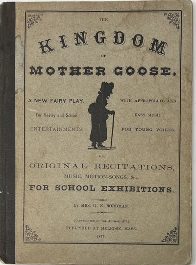 The Kingdom of Mother Goose. A New Fairy Play, for Vestry and School Entertainments. With Appropriate and Easy Music for Young Voices. Also, Recitations, Music, Motion-Songs, &c., For School Exhibitions