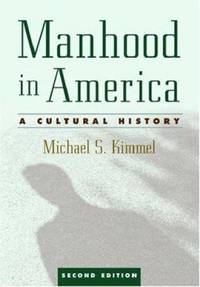 Manhood in America : A Cultural History