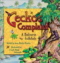 Gecko's Complaint : A Balinese Folktale