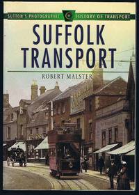 Suffolk Transport (Sutton's Photographic History of Transport) (Britain in Old Photographs)