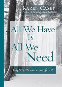 All We Have Is All We Need : Daily Steps Toward a Peaceful Life (Meditation Gift, from the Author...