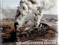 Steam on 4 Continents Part IV: China. Mit GeÃ¶ffnetem Regler Teil IV: China by Haslbeck, G. & Wardale, D - 1997