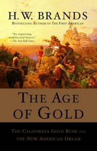 The Age of Gold : The California Gold Rush and the New American Dream
