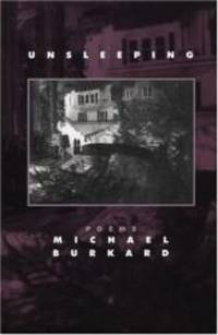 Unsleeping: Poems by Michael Burkard - 2001-02-07