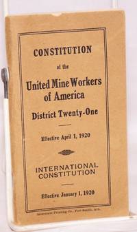 image of Constitution of the United Mine Workers of America, District Twenty-One. Effective April 1, 1920. International constitution. Effective January 1, 1920
