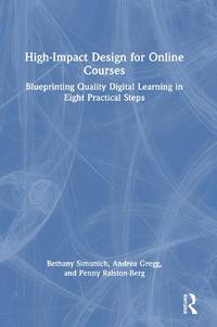 High-Impact Design for Online Courses: Blueprinting Quality Digital Learning in Eight Practical...
