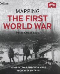 Mapping The First World War: The Great War Through Maps From 1914-1918