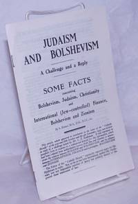 image of Judaism and Bolshevism, a challenge and a reply. Some facts concerning Bolshevism, Judaism, Christianity and International (Jew-controlled) finance, Bolshevism and Zionism