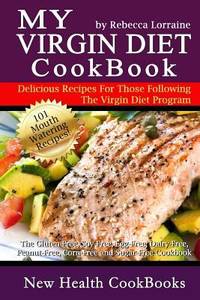 My Virgin Diet CookBook : The Gluten-Free, Soy-Free, Egg-Free, Dairy-Free, Peanut-Free, Corn-Free...
