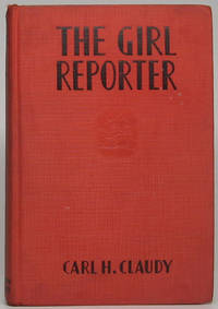 The Girl Reporter by CLAUDY, Carl H - 1930