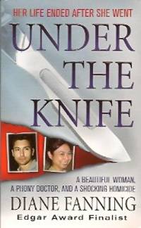 Under the Knife:  A Beautiful Woman, a Phony Doctor, and a Shocking  Homicide