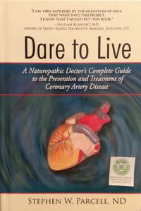 cover of Dare to Live: A Naturopathic Doctor's Complete Guide to the Prevention and Treatment of Coronary Artery Disease