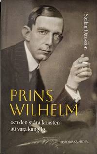 Prins Wilhelm. Och den svåra konsten att vara kunglig.