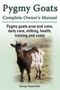 Pygmy Goats. Pygmy Goats Pros and Cons, Daily Care, Milking, Health, Training and Costs. Pygmy...