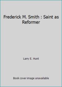 Frederick M. Smith : Saint as Reformer