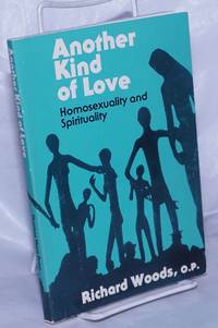 Another Kind of Love: homosexuality and spirituality by Woods, Richard - 1977