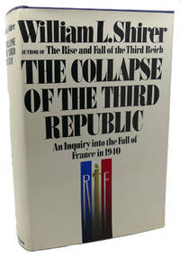 COLLAPSE OF THE THIRD REPUBLIC :  An Inquiry Into the Fall of France in  1940 by William L. Shirer - 1969