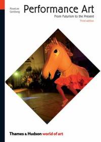 Performance Art Third Edition : From Futurism to the Present Third Edition