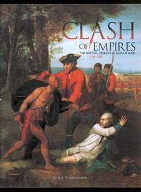 CLASH OF EMPIRES: THE BRITISH, FRENCH &amp; INDIAN WAR, 1754-1763. by Stephenson, R.S - 2006