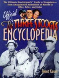 The Official Three Stooges Encyclopedia: The Ultimate Knucklehead's Guide to Stoogedom-From...