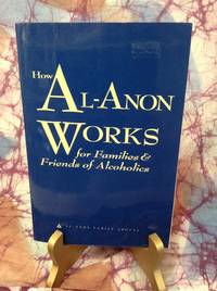 How Al-Anon Works for Families and Friends of Alcoholics by Al-Anon Family Groups - 2008