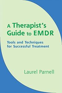 A Therapists Guide to EMDR: Tools and Techniques for Successful Treatment