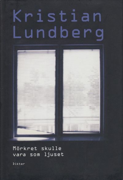 Mörkret skulle vara som ljuset. Dikter.