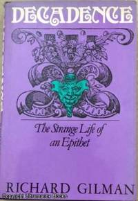 Decadence, The Strange Life of an Epithet by Richard Gilman - First Edition - 1979 - from Ultramarine Books (SKU: 005195)