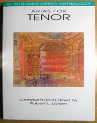 Arias for Tenor: G. Schirmer Opera Anthology by Larsen, Robert L.; compiler and editor - 1991