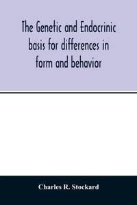 The genetic and endocrinic basis for differences in form and behavior : as elucidated by studies...