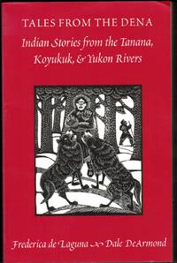 Tales from the Dena Indian Stories from the Tanana, Koyukuk, & Yukon Rivers.