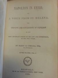 Napolean in Exile or A Voice from St. Helena Volume II  The Opinions and  Reflections of Napoleon on the Most Important Events in His Life and  Government in His Own Words by O&#39;Meara, Barry E - 1853