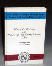 West of the Mississippi with Waller&#039;s 3th Texas Cavalry Battalion, CSA de Spurling, Charles(editor) - 1971