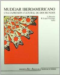 MudeÌ�jar iberoamericano: Una expresioÌ�n cultural de dos mundos (Spanish Edition) de I. / R. LOPEZ GUZMAN, EDS. HENARES - 1993-01-01